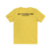 Back view of the yellow Paid The Cost Short Sleeve Tee with the words But I Work Tho in black text along the black .